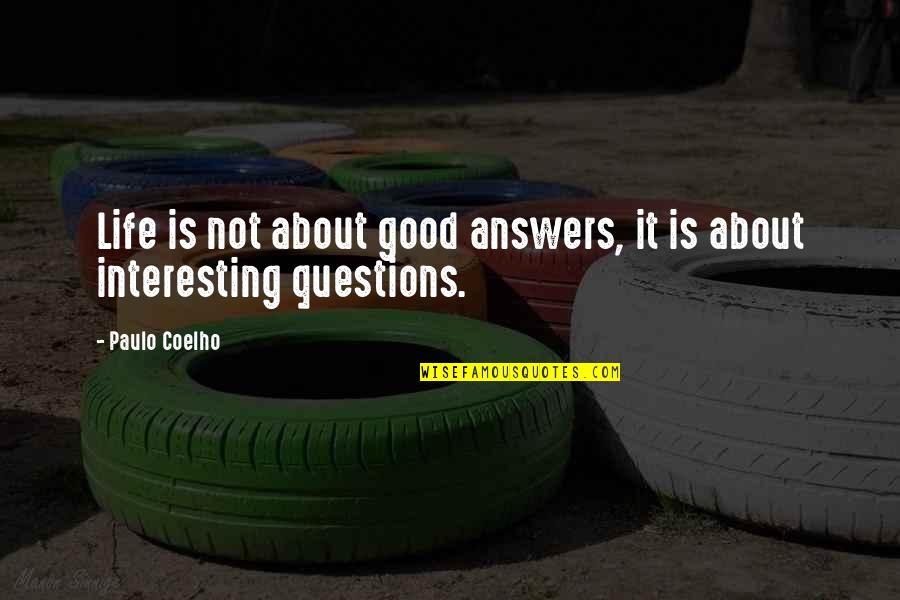 Gesange Des Quotes By Paulo Coelho: Life is not about good answers, it is