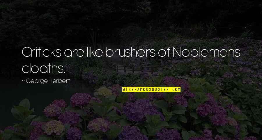 Geschenke Basteln Quotes By George Herbert: Criticks are like brushers of Noblemens cloaths. Geschenke Basteln Quotes By George Herbert: Criticks are like brushers of Noblemens cloaths.