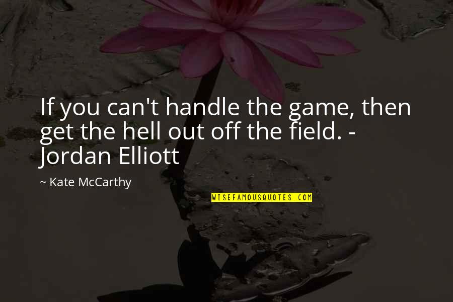 Geschenke Selber Quotes By Kate McCarthy: If you can't handle the game, then get