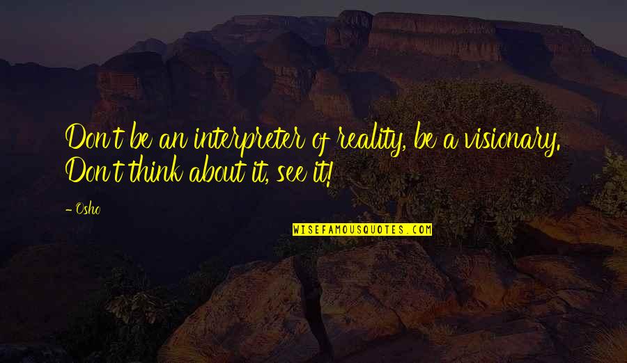 Geschenke Selber Quotes By Osho: Don't be an interpreter of reality, be a