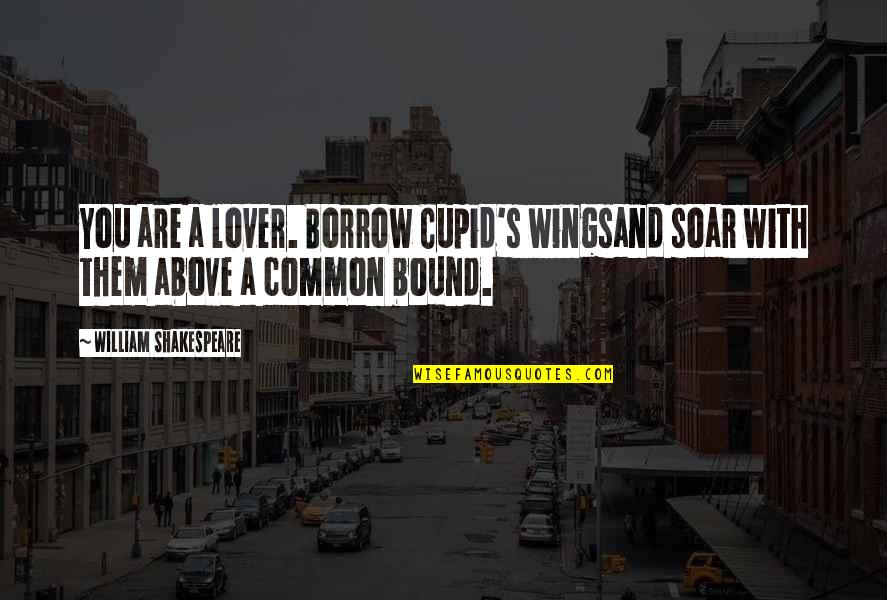 Geschenke Selber Quotes By William Shakespeare: You are a lover. Borrow Cupid's wingsand soar Geschenke Selber Quotes By William Shakespeare: You are a lover. Borrow Cupid's wingsand soar