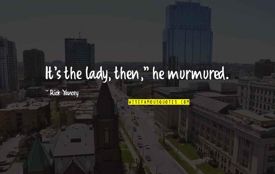 Geschichten Schreiben Quotes By Rick Yancey: It's the lady, then," he murmured. Geschichten Schreiben Quotes By Rick Yancey: It's the lady, then," he murmured.