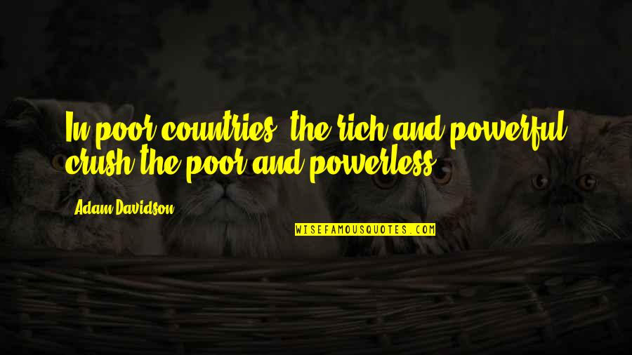 Geschichtlich Politischer Quotes By Adam Davidson: In poor countries, the rich and powerful crush