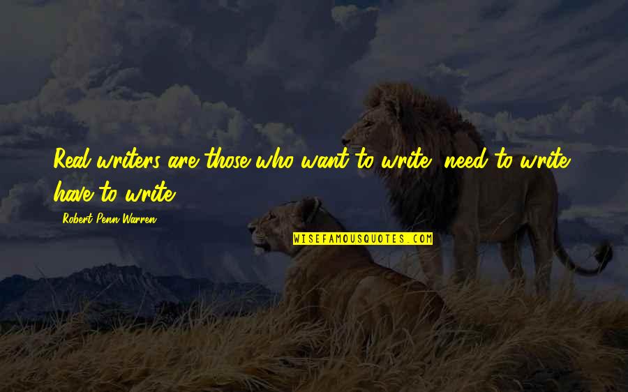 Geschichtlich Politischer Quotes By Robert Penn Warren: Real writers are those who want to write,