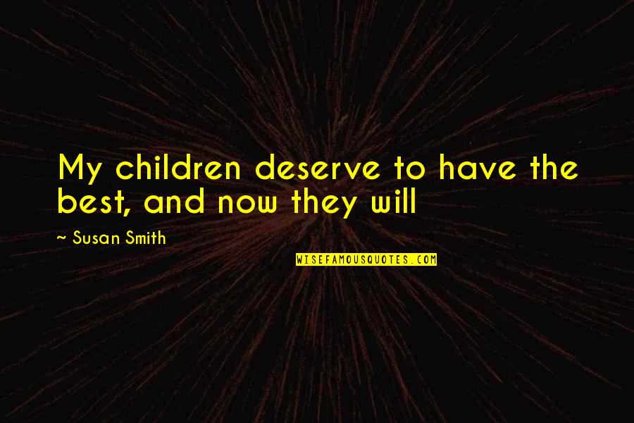 Geschickt Synonym Quotes By Susan Smith: My children deserve to have the best, and Geschickt Synonym Quotes By Susan Smith: My children deserve to have the best, and