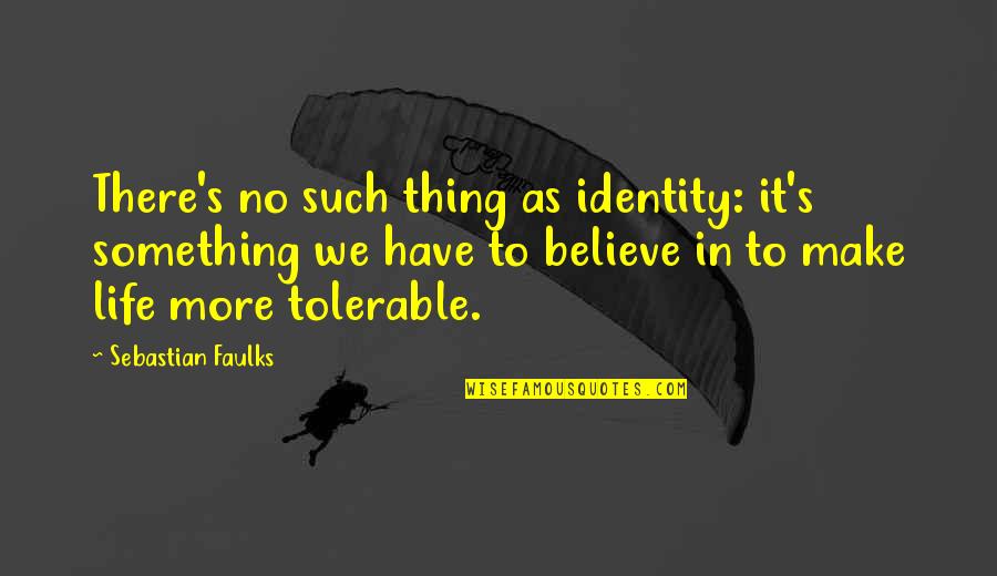 Geschirr Thomas Quotes By Sebastian Faulks: There's no such thing as identity: it's something