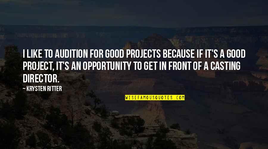 Geschke Kidnapping Quotes By Krysten Ritter: I like to audition for good projects because Geschke Kidnapping Quotes By Krysten Ritter: I like to audition for good projects because