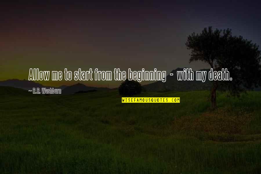 Geschmack Duden Quotes By R.R. Washburn: Allow me to start from the beginning - Geschmack Duden Quotes By R.R. Washburn: Allow me to start from the beginning -