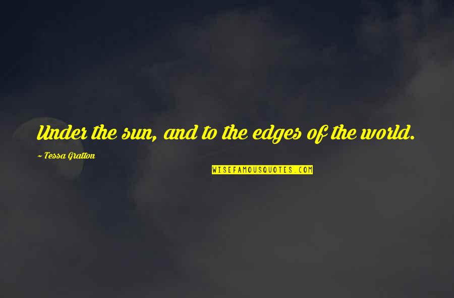 Geschmack Duden Quotes By Tessa Gratton: Under the sun, and to the edges of Geschmack Duden Quotes By Tessa Gratton: Under the sun, and to the edges of