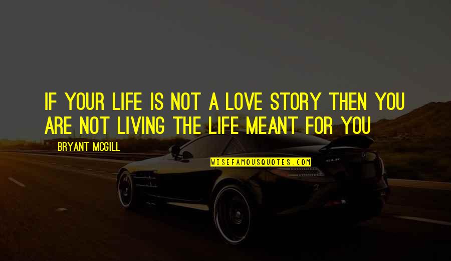 Geschoren Cocker Quotes By Bryant McGill: If your life is not a love story