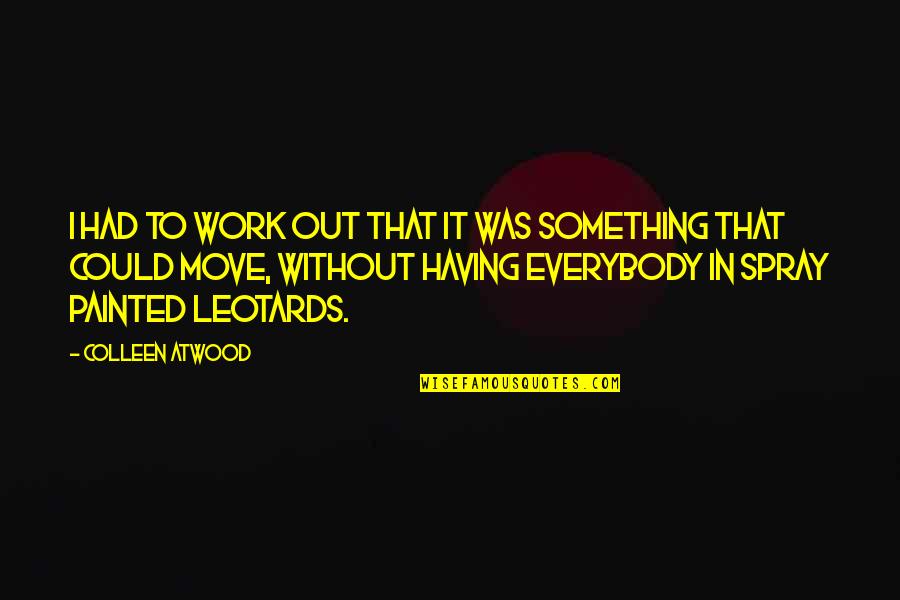 Geschoren Schaamhaar Quotes By Colleen Atwood: I had to work out that it was Geschoren Schaamhaar Quotes By Colleen Atwood: I had to work out that it was
