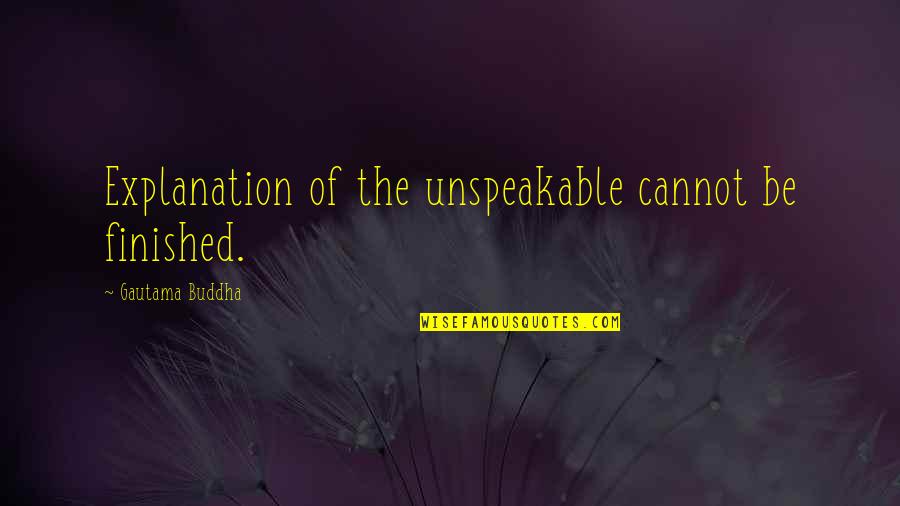 Geschreven Bronnen Quotes By Gautama Buddha: Explanation of the unspeakable cannot be finished.