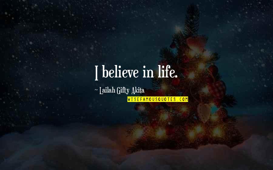 Geschreven Lettertype Quotes By Lailah Gifty Akita: I believe in life.