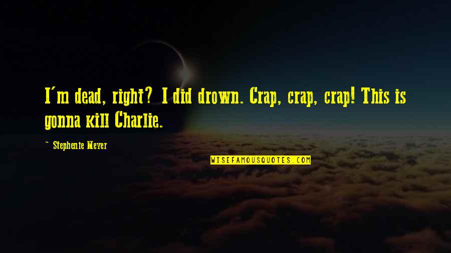 Geschreven Lettertype Quotes By Stephenie Meyer: I'm dead, right? I did drown. Crap, crap,