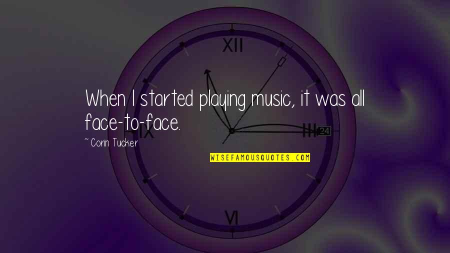 Geschrieben In English Quotes By Corin Tucker: When I started playing music, it was all Geschrieben In English Quotes By Corin Tucker: When I started playing music, it was all