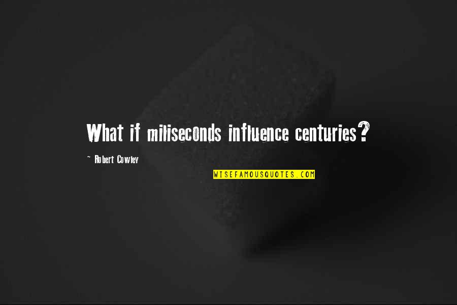 Geschwindigkeit Balance Quotes By Robert Cowley: What if miliseconds influence centuries? Geschwindigkeit Balance Quotes By Robert Cowley: What if miliseconds influence centuries?