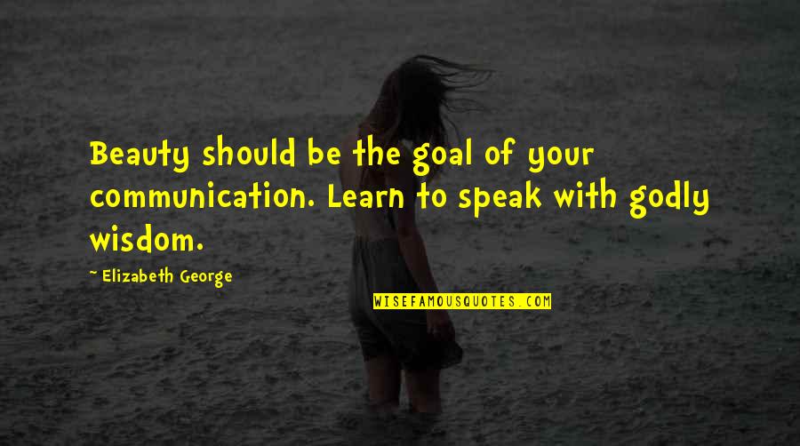 Gesehen Conjugation Quotes By Elizabeth George: Beauty should be the goal of your communication. Gesehen Conjugation Quotes By Elizabeth George: Beauty should be the goal of your communication.