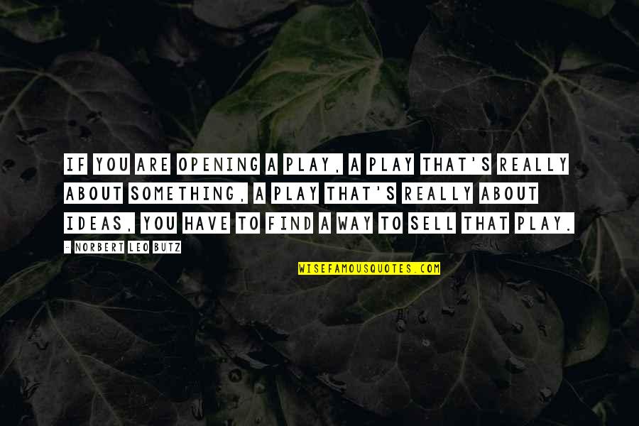 Gesekan Mistar Quotes By Norbert Leo Butz: If you are opening a play, a play Gesekan Mistar Quotes By Norbert Leo Butz: If you are opening a play, a play