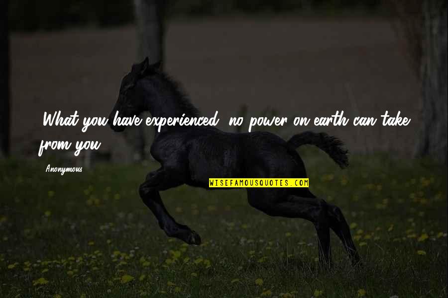 Gesellschafter Quotes By Anonymous: (What you have experienced, no power on earth