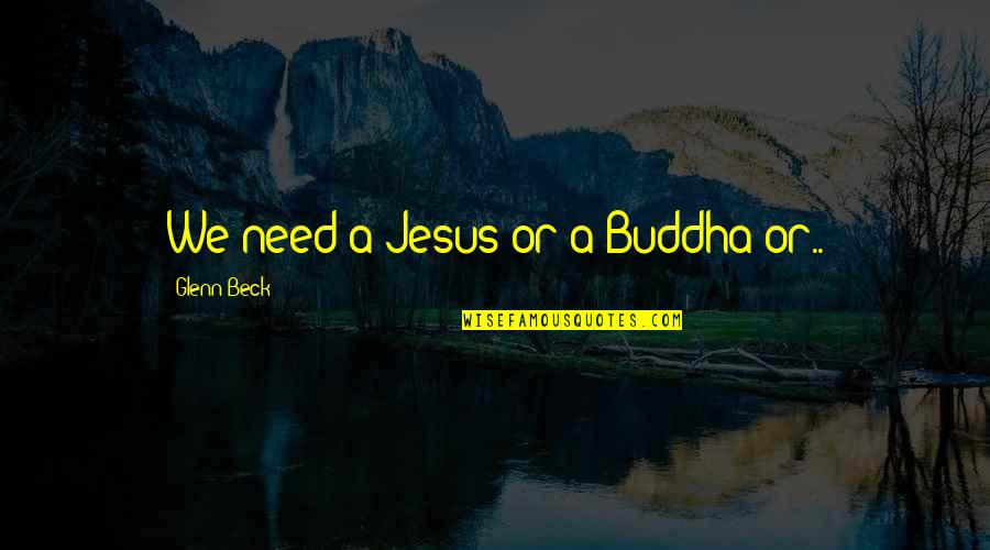 Gesellschaftliche Arbeitsteilung Quotes By Glenn Beck: We need a Jesus or a Buddha or.. Gesellschaftliche Arbeitsteilung Quotes By Glenn Beck: We need a Jesus or a Buddha or..