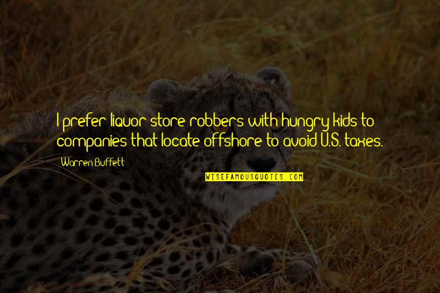 Gesellschaftliche Arbeitsteilung Quotes By Warren Buffett: I prefer liquor store robbers with hungry kids Gesellschaftliche Arbeitsteilung Quotes By Warren Buffett: I prefer liquor store robbers with hungry kids