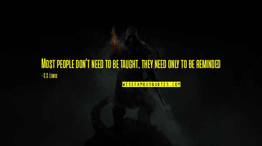 Gesellschaftliche Verantwortung Quotes By C.S. Lewis: Most people don't need to be taught, they