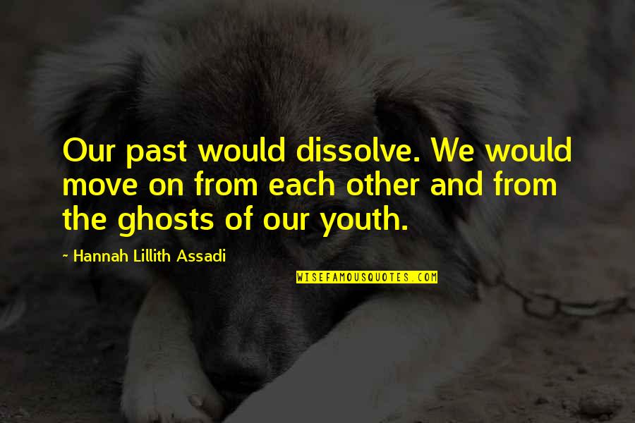 Gesenius Quotes By Hannah Lillith Assadi: Our past would dissolve. We would move on