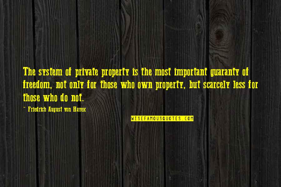 Geser3a Quotes By Friedrich August Von Hayek: The system of private property is the most
