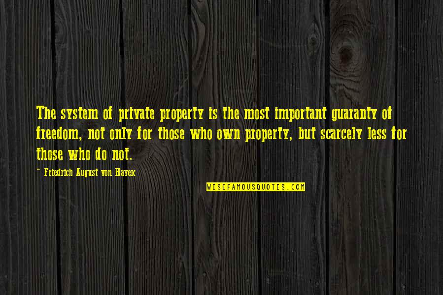Geser3a Quotes By Friedrich August Von Hayek: The system of private property is the most Geser3a Quotes By Friedrich August Von Hayek: The system of private property is the most