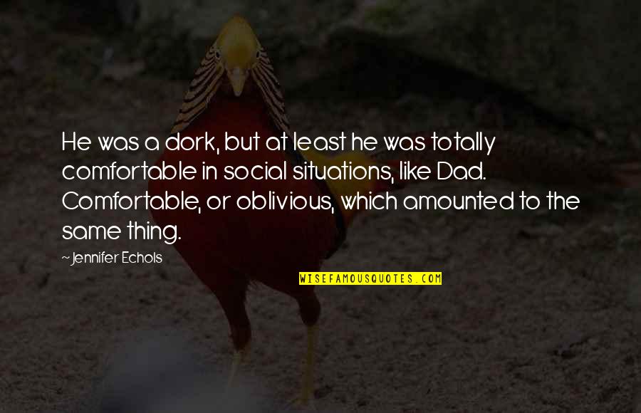 Geserfor Quotes By Jennifer Echols: He was a dork, but at least he Geserfor Quotes By Jennifer Echols: He was a dork, but at least he