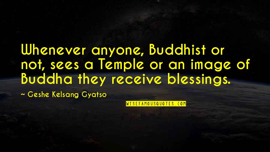 Geshe Kelsang Quotes By Geshe Kelsang Gyatso: Whenever anyone, Buddhist or not, sees a Temple