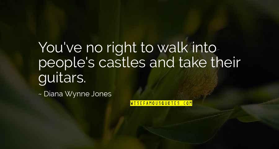 Geslagen Worden Quotes By Diana Wynne Jones: You've no right to walk into people's castles