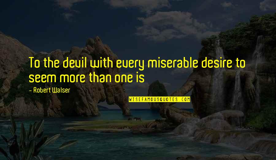 Geslagen Worden Quotes By Robert Walser: To the devil with every miserable desire to
