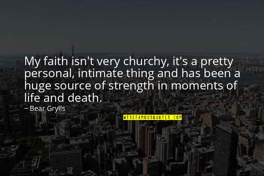 Gesloten Vorm Quotes By Bear Grylls: My faith isn't very churchy, it's a pretty