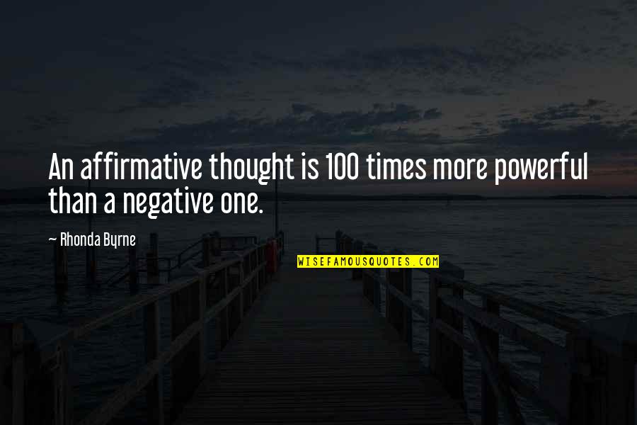 Gesmolten Stekker Quotes By Rhonda Byrne: An affirmative thought is 100 times more powerful