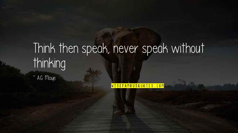 Gespannt In English Quotes By A.G. Moye: Think then speak, never speak without thinking Gespannt In English Quotes By A.G. Moye: Think then speak, never speak without thinking