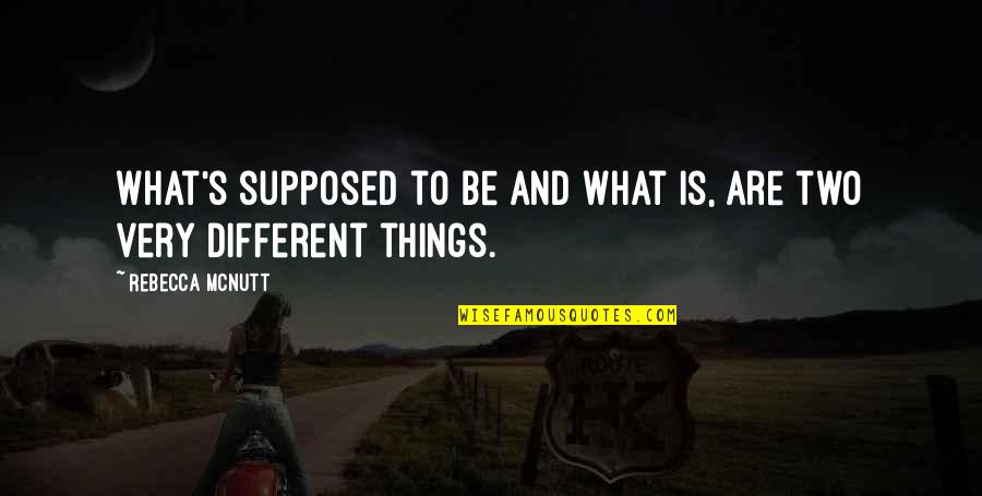 Gespeeld Quotes By Rebecca McNutt: What's supposed to be and what is, are Gespeeld Quotes By Rebecca McNutt: What's supposed to be and what is, are