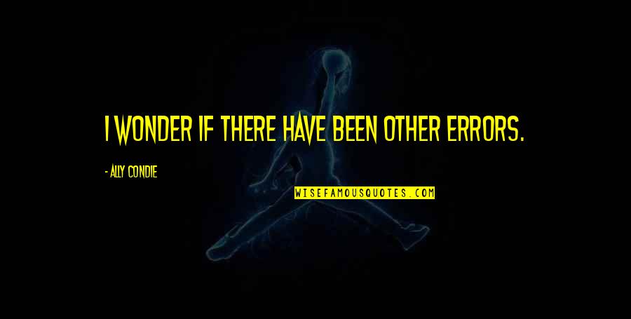 Gespensterjaeger Quotes By Ally Condie: I wonder if there have been other errors. Gespensterjaeger Quotes By Ally Condie: I wonder if there have been other errors.