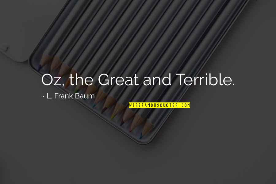 Gespensterjaeger Quotes By L. Frank Baum: Oz, the Great and Terrible. Gespensterjaeger Quotes By L. Frank Baum: Oz, the Great and Terrible.