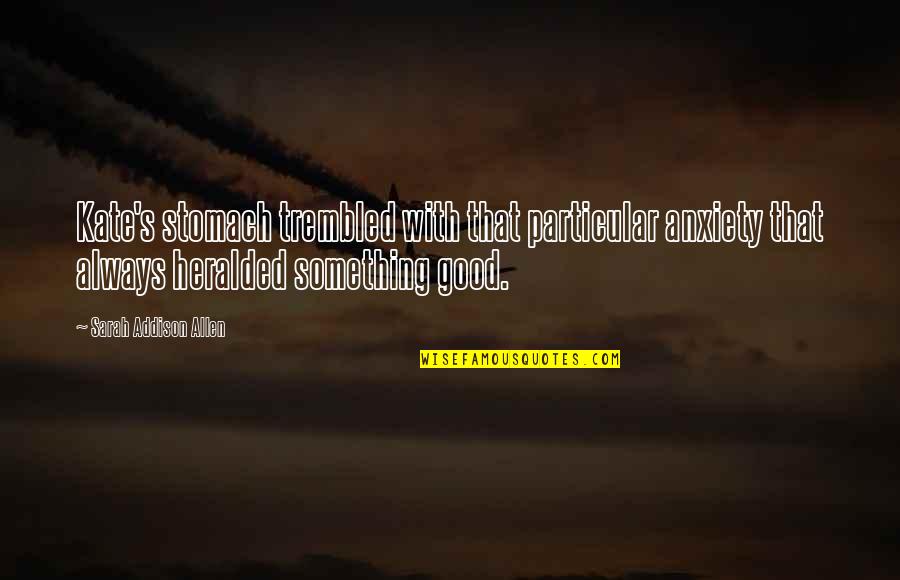 Gesportal Quotes By Sarah Addison Allen: Kate's stomach trembled with that particular anxiety that Gesportal Quotes By Sarah Addison Allen: Kate's stomach trembled with that particular anxiety that