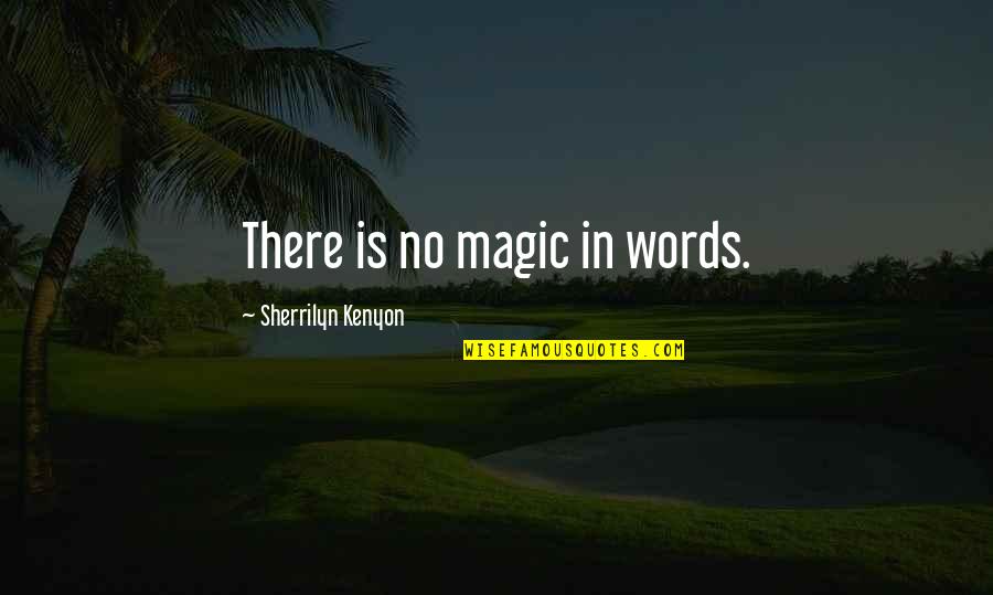 Gespr Ch Quotes By Sherrilyn Kenyon: There is no magic in words. Gespr Ch Quotes By Sherrilyn Kenyon: There is no magic in words.