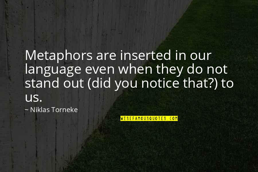 Gespr Chspartner Quotes By Niklas Torneke: Metaphors are inserted in our language even when Gespr Chspartner Quotes By Niklas Torneke: Metaphors are inserted in our language even when