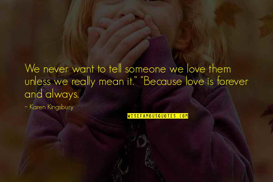 Gesprek Gemist Quotes By Karen Kingsbury: We never want to tell someone we love Gesprek Gemist Quotes By Karen Kingsbury: We never want to tell someone we love