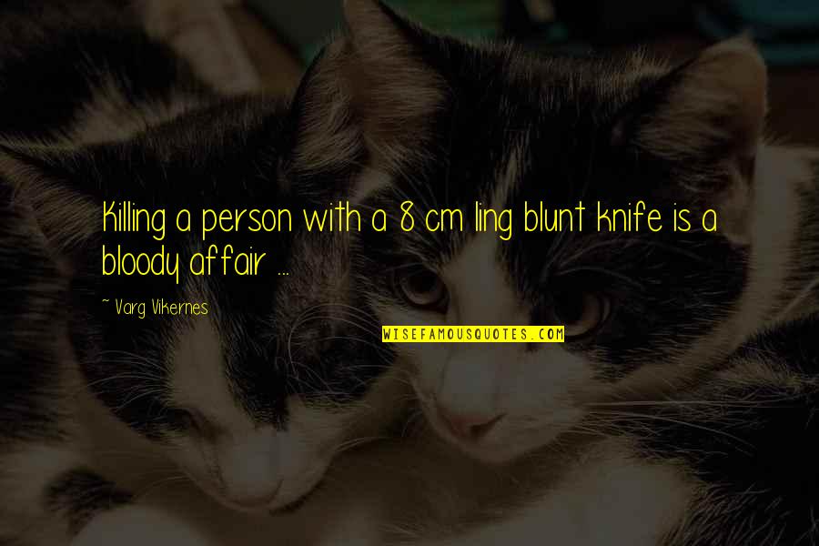 Gesprochenes Quotes By Varg Vikernes: Killing a person with a 8 cm ling