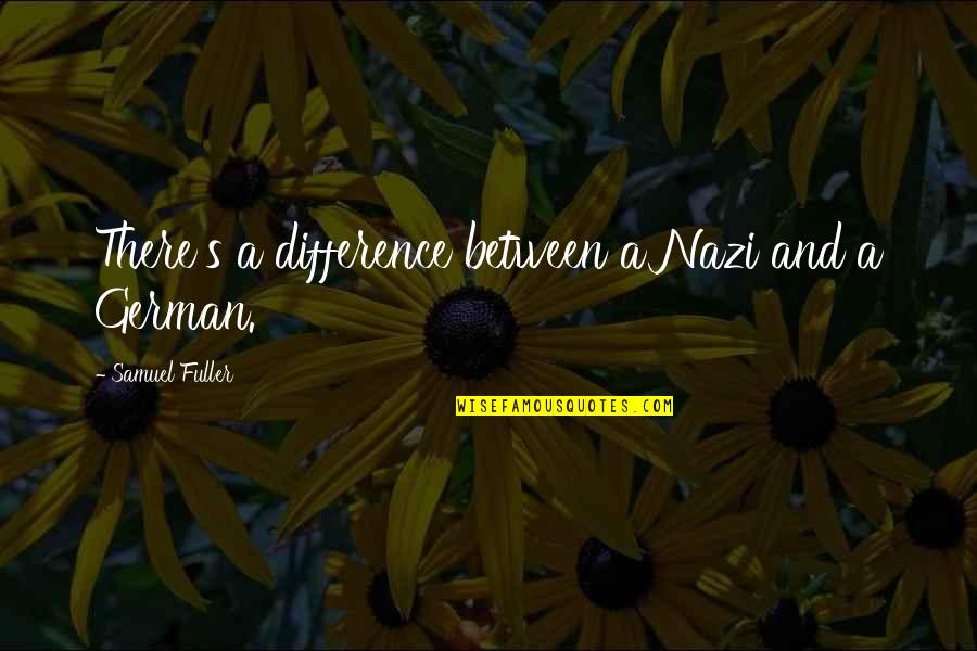 Gessen New Yorker Quotes By Samuel Fuller: There's a difference between a Nazi and a Gessen New Yorker Quotes By Samuel Fuller: There's a difference between a Nazi and a