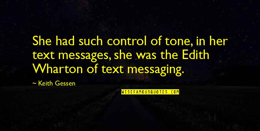 Gessen Quotes By Keith Gessen: She had such control of tone, in her Gessen Quotes By Keith Gessen: She had such control of tone, in her