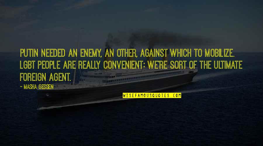 Gessen Quotes By Masha Gessen: Putin needed an enemy, an Other, against which Gessen Quotes By Masha Gessen: Putin needed an enemy, an Other, against which