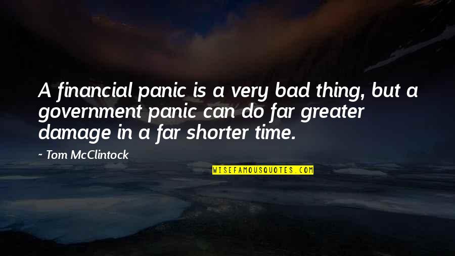 Gessera Quotes By Tom McClintock: A financial panic is a very bad thing, Gessera Quotes By Tom McClintock: A financial panic is a very bad thing,