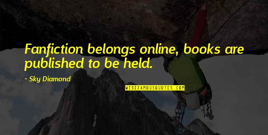 Gessert Design Quotes By Sky Diamond: Fanfiction belongs online, books are published to be
