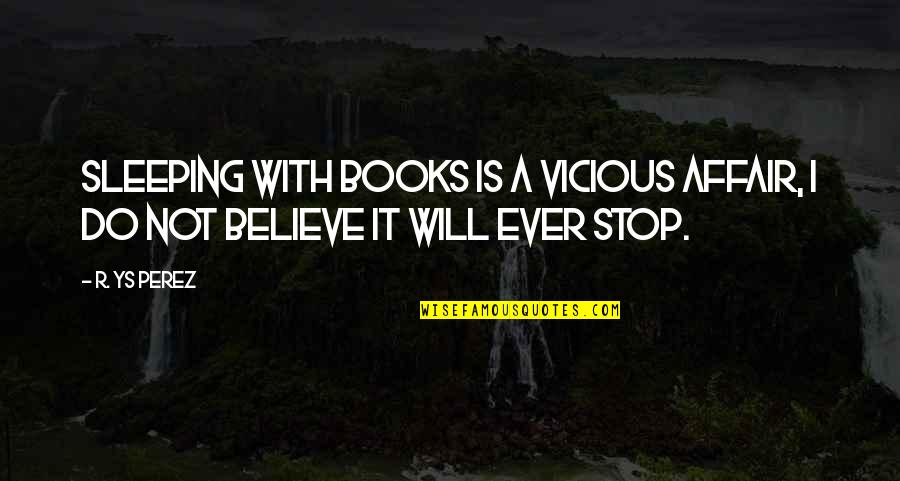 Gessetti Quotes By R. YS Perez: Sleeping with books is a vicious affair, I